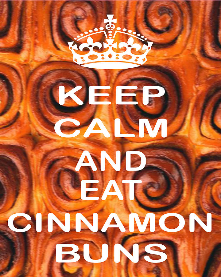 keep Calm and Eat Cinnamon Buns Photograph by Daryl Macintyre Fine