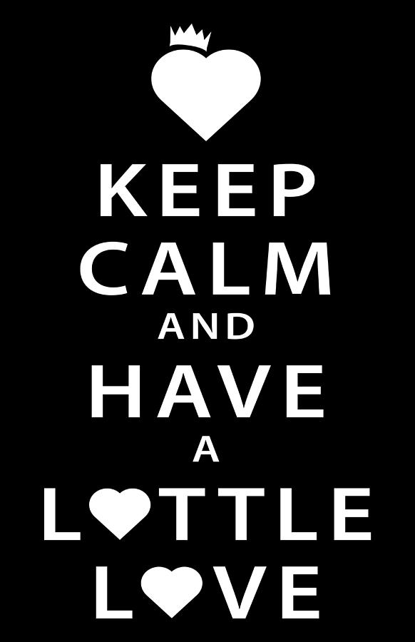 Keep Calm Digital Art - Keep Calm and Have a Lottle Love Black by Peter N