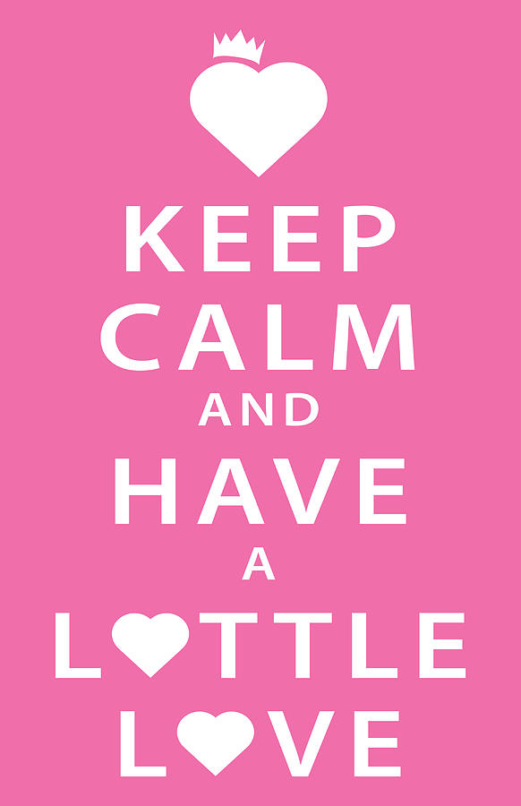 Keep Calm Digital Art - Keep Calm and Have a Lottle Love Pink by Peter N