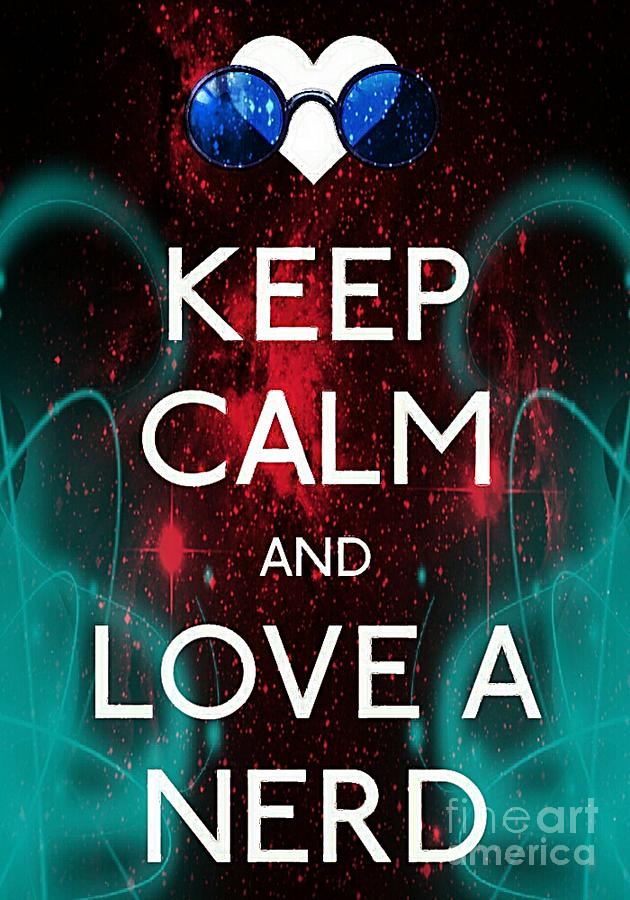 Keep Calm And Carry On Photograph - Keep Calm And Love A Nerd by Daryl Macintyre
