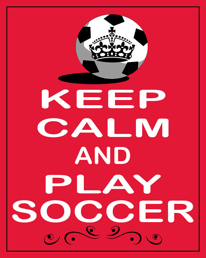 Keep Calm Photograph - Keep Calm And Play Soccer by Daryl Macintyre