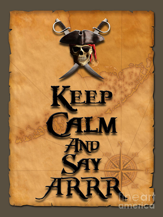 Keep Calm And Say ARRR Digital Art by Chris MacDonald - Pixels