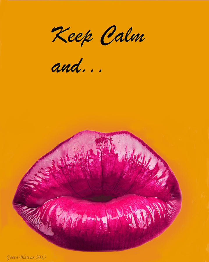 Keep Calm Digital Art - Keep Calm and smooch by Geeta Yerra