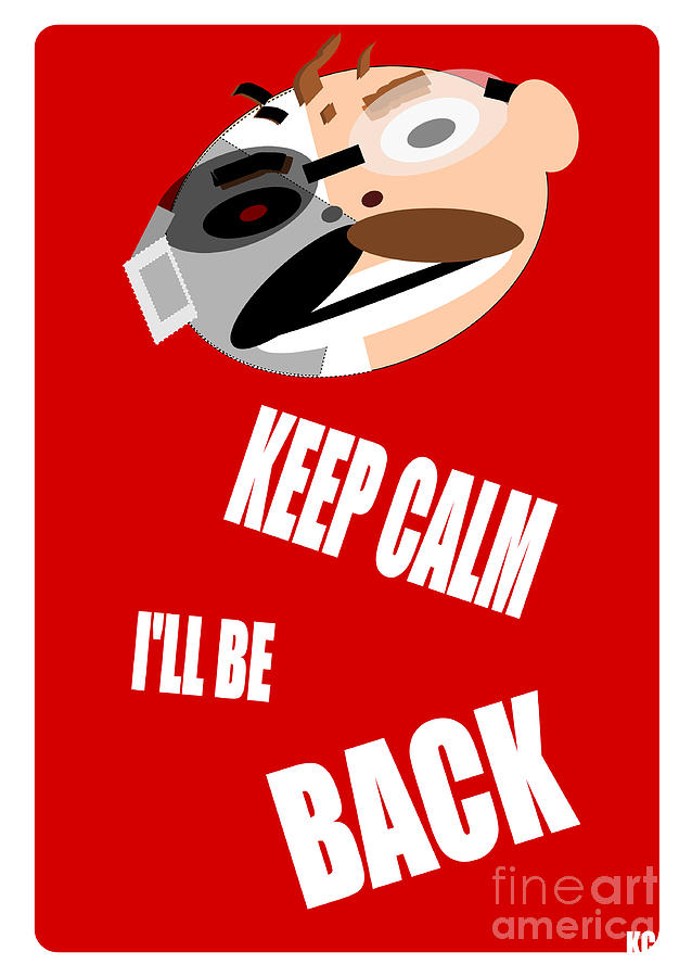 Keep Calm I Ll Be Back Digital Art by Vintage Collectables
