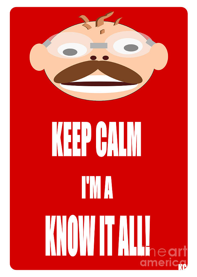Cool Digital Art - Keep Calm I M A Know It All by Vintage Collectables
