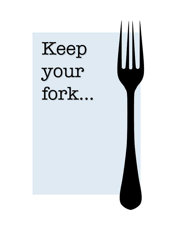 Typography Digital Art - Keep your fork... by Nancy Ingersoll