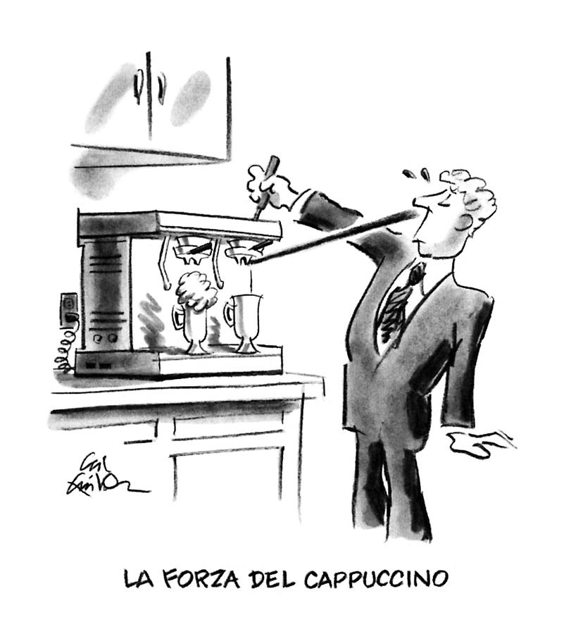 La Forza Del Cappuccino Drawing by Ed Fisher
