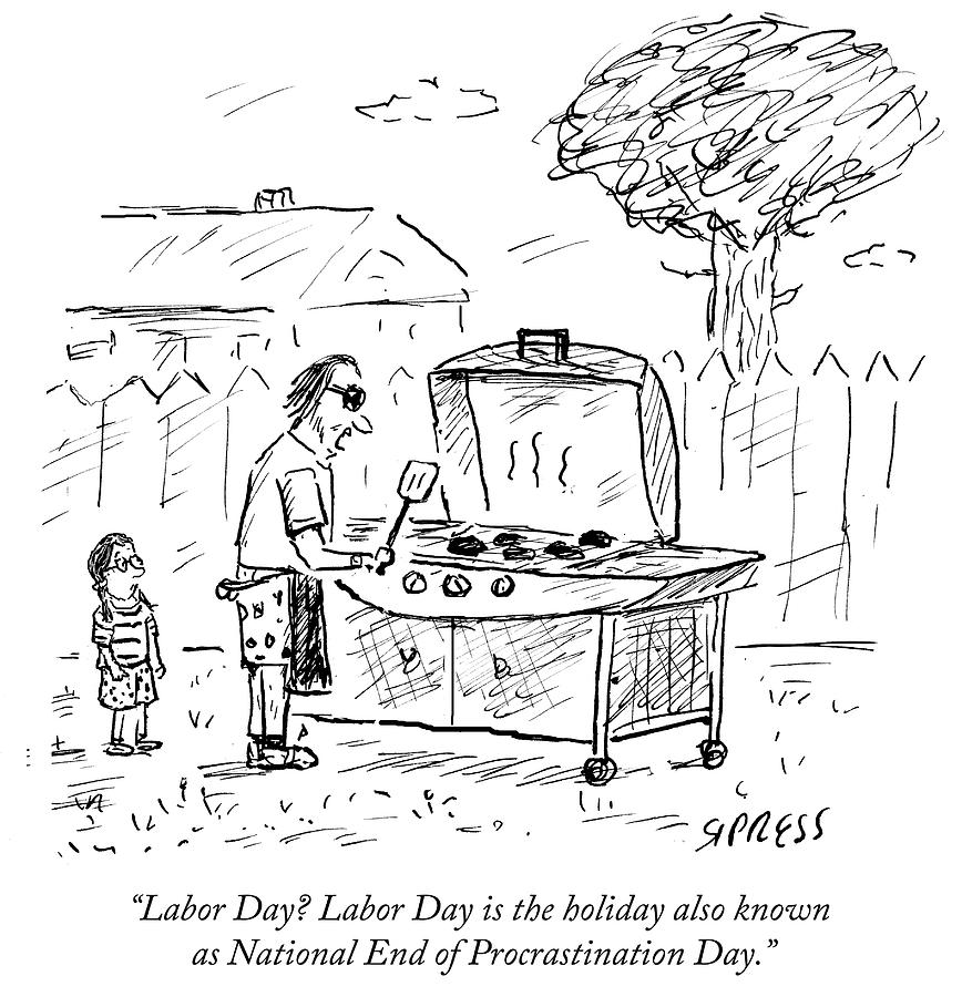 Labor Day Is The Holiday Also Known As National Drawing by David Sipress