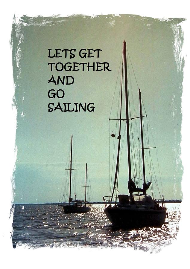 Lets Go Sailing Photograph by Belinda Lee
