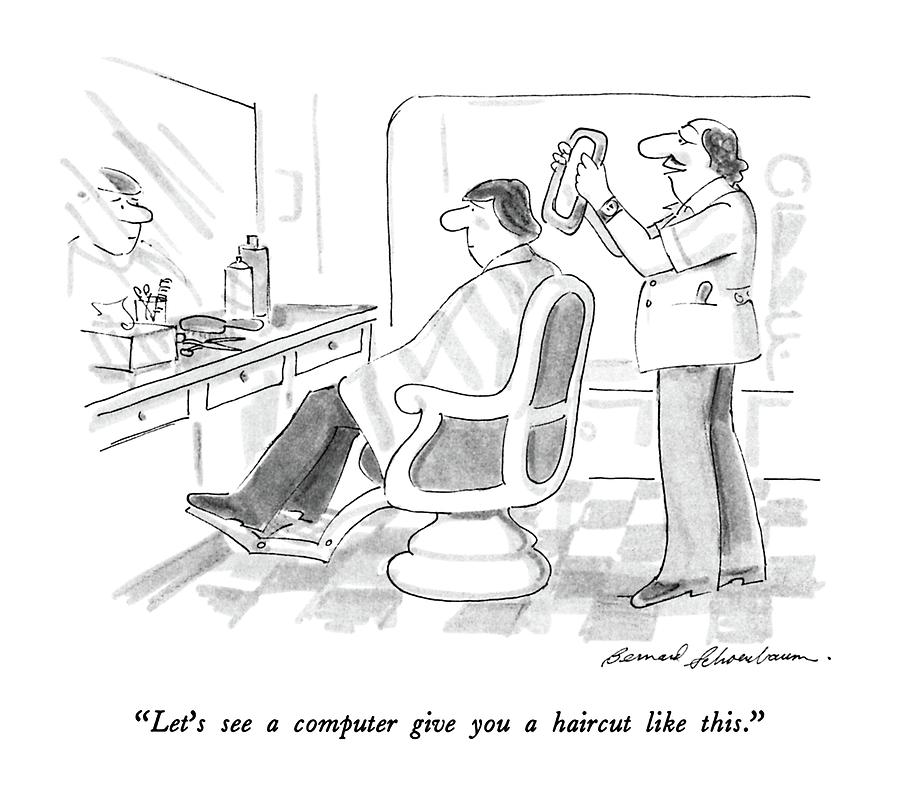Lets See A Computer Give You A Haircut Like This Drawing by Bernard Schoenbaum