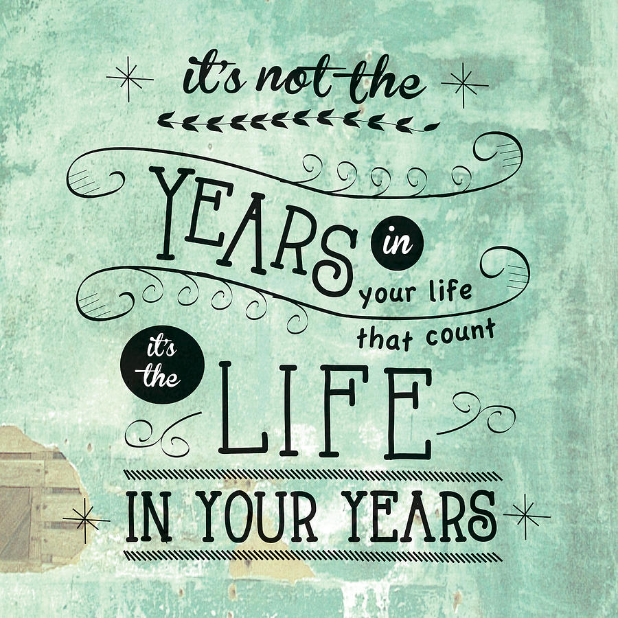 Life in Your Years by Jan Marvin Digital Art by Jan Marvin