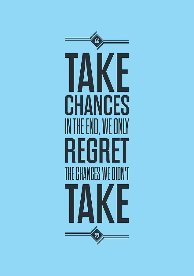 Wall Decor Digital Art - Take Chances In The End, We Only Regret The Chances We Did Not Take Inspirational Quotes Poster by Lab No 4 - The Quotography Department