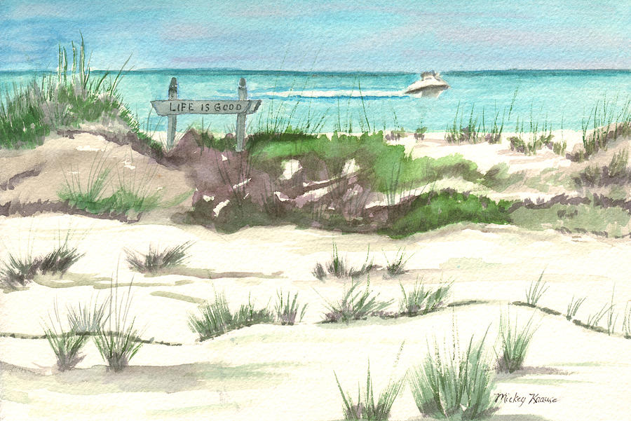 Beach Painting - Life is GOOD by Mickey Krause