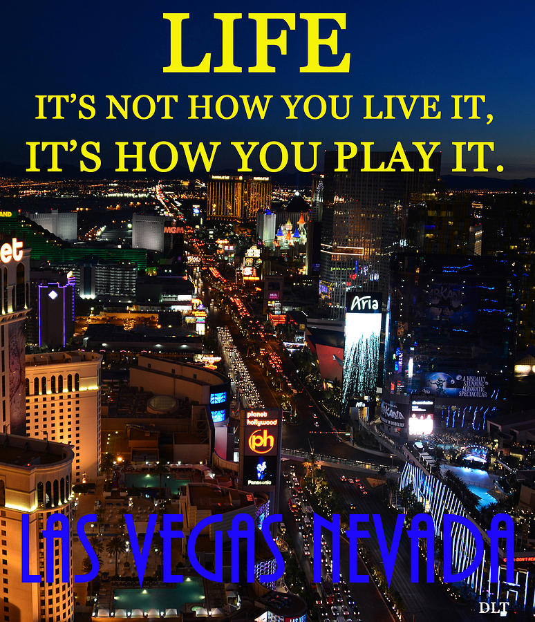 Life its how you play it Las Vegas #2 Photograph by David Lee Thompson