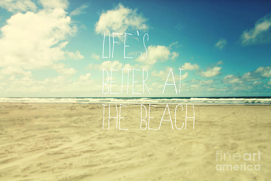 Lifes better at the beach Photograph by Sylvia Cook