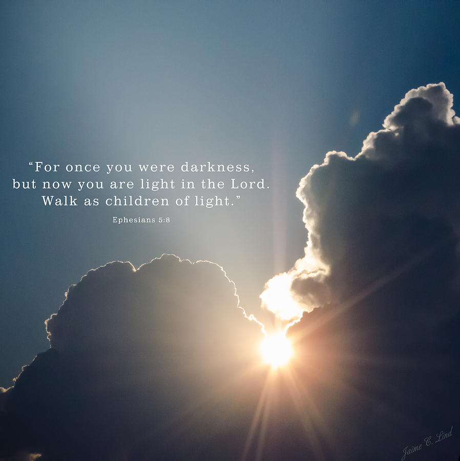 Light Through Darkness Ephesians 5 8 Photograph by Jaime Lind - Pixels