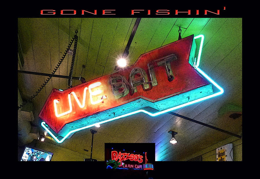 Live Bate - Gone Fishin at Razzoos Photograph by Robert J Sadler