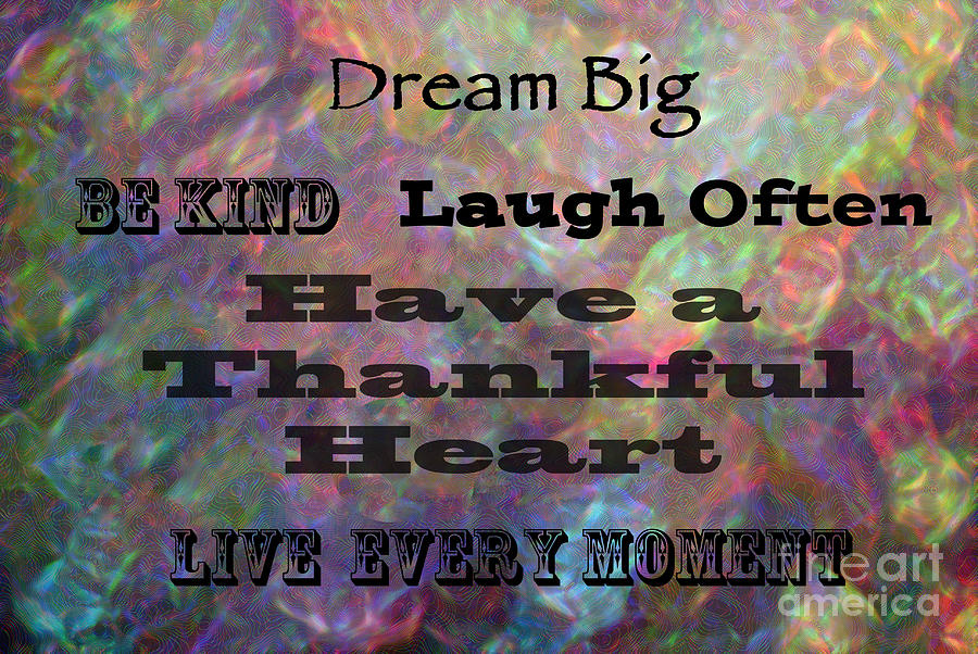 Dream Big Photograph - Live Every Moment by Kerri Farley