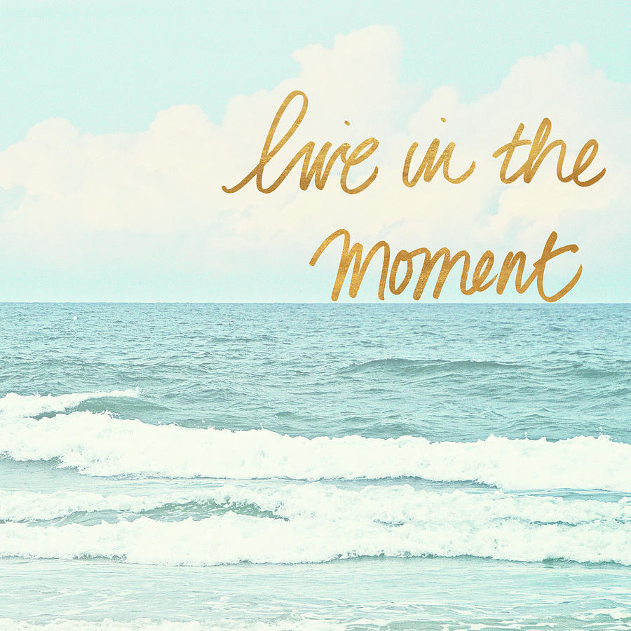 Live Digital Art - Live In The Moment by Bruce Nawrocke