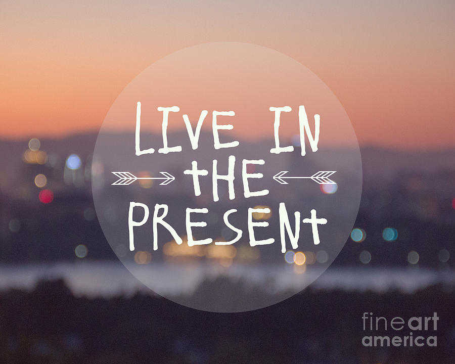Live in the Present Photograph by Jillian Audrey Photography