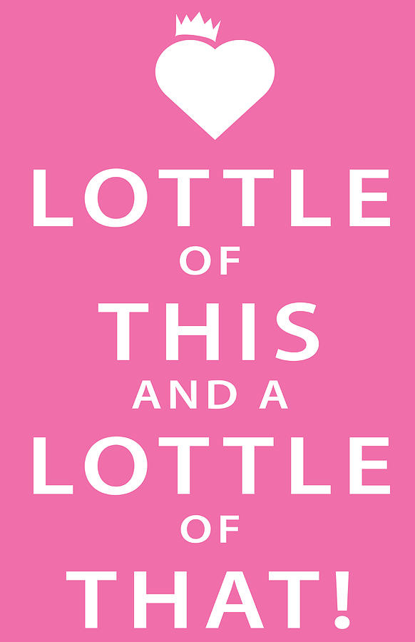 Keep Calm Digital Art - Lottle of this Lottle of that Pink by Peter N