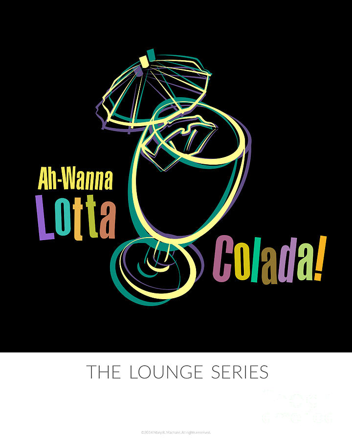 Cocktail Digital Art - Lounge Series - Ah-Wanna Lotta Colada by Mary Machare