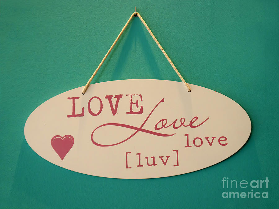 Sign Photograph - Love is all you need by Gillian Singleton
