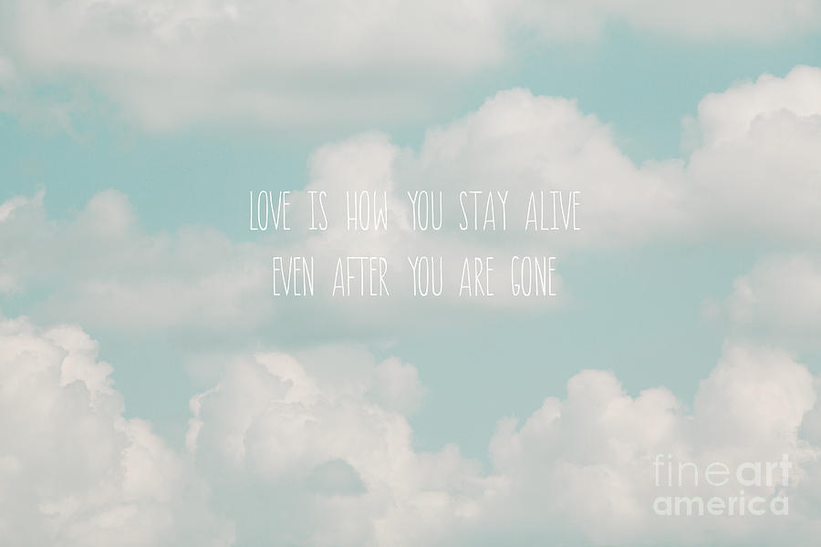 Inspirational Photograph - Love Is How You Stay Alive by Kim Fearheiley
