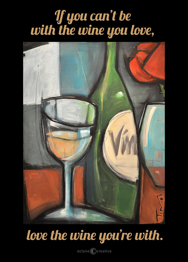 Love The Wine Poster Painting by Tim Nyberg