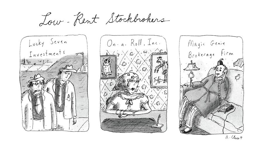 Low-rent Stockholders
Lucky Seven Investments Drawing by Roz Chast
