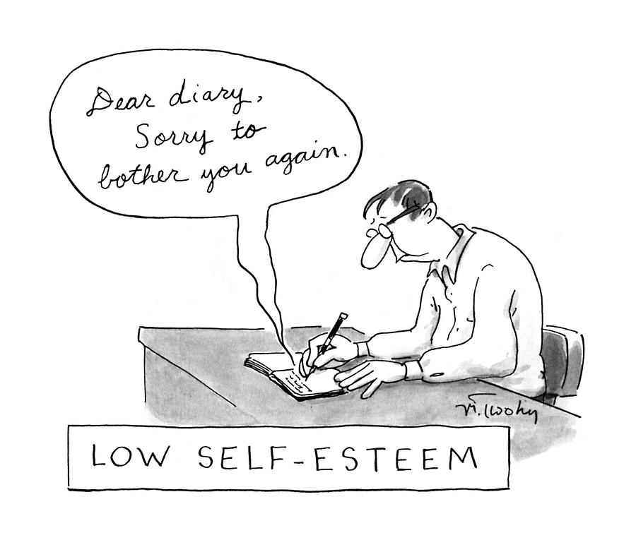 Low Self-esteem
dear Diary Drawing by Mike Twohy