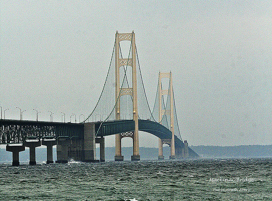 Mackinac Bridge Photograph - Mackinac Bridge by Pat McGrath Avery Mackinac Bridge Photograph - Mackinac Bridge by Pat McGrath Avery