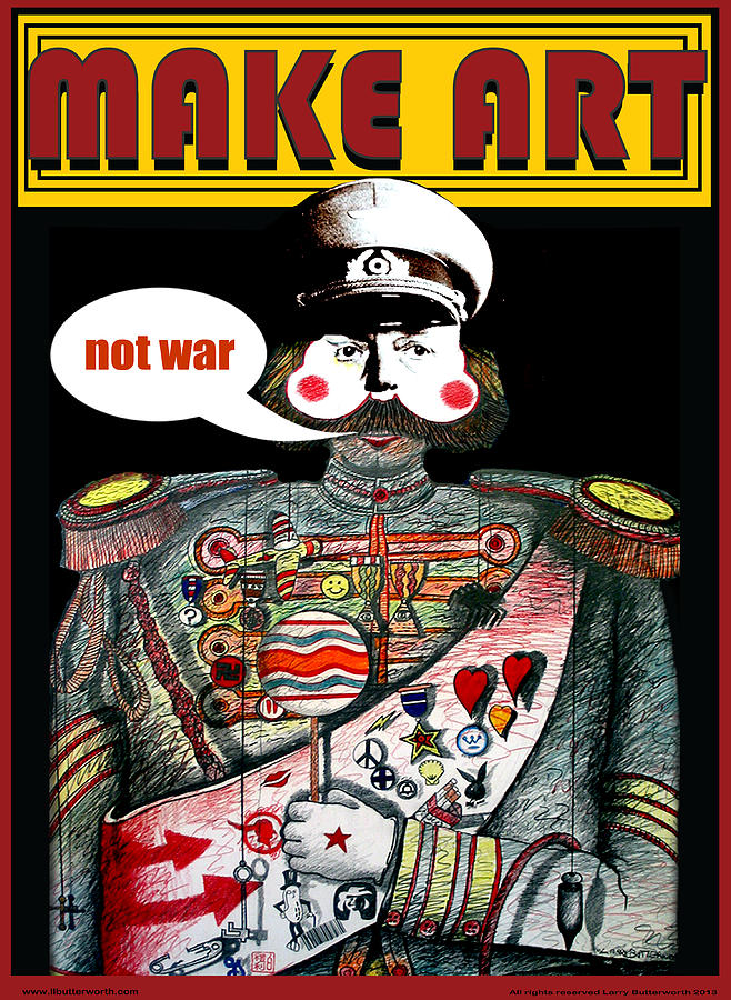 Make Art Not War  Digital Art by Larry Butterworth
