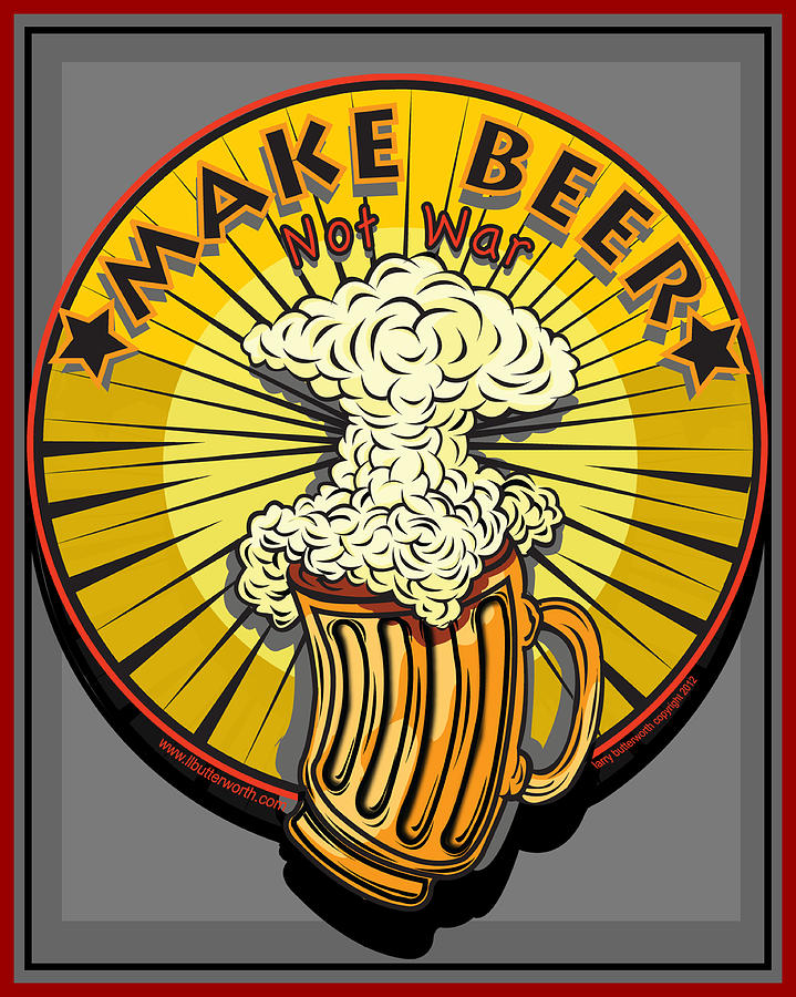 Make Beer Not War Pop Art Digital Art by Larry Butterworth