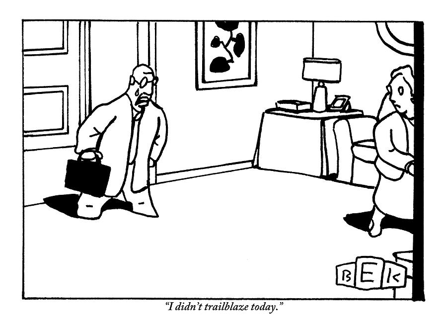 Man Comes Home From Work Drawing by Bruce Eric Kaplan Man Comes Home From Work Drawing by Bruce Eric Kaplan