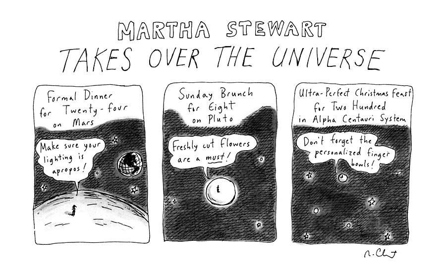 Martha Stewart 
Takes Over The Universe Drawing by Roz Chast