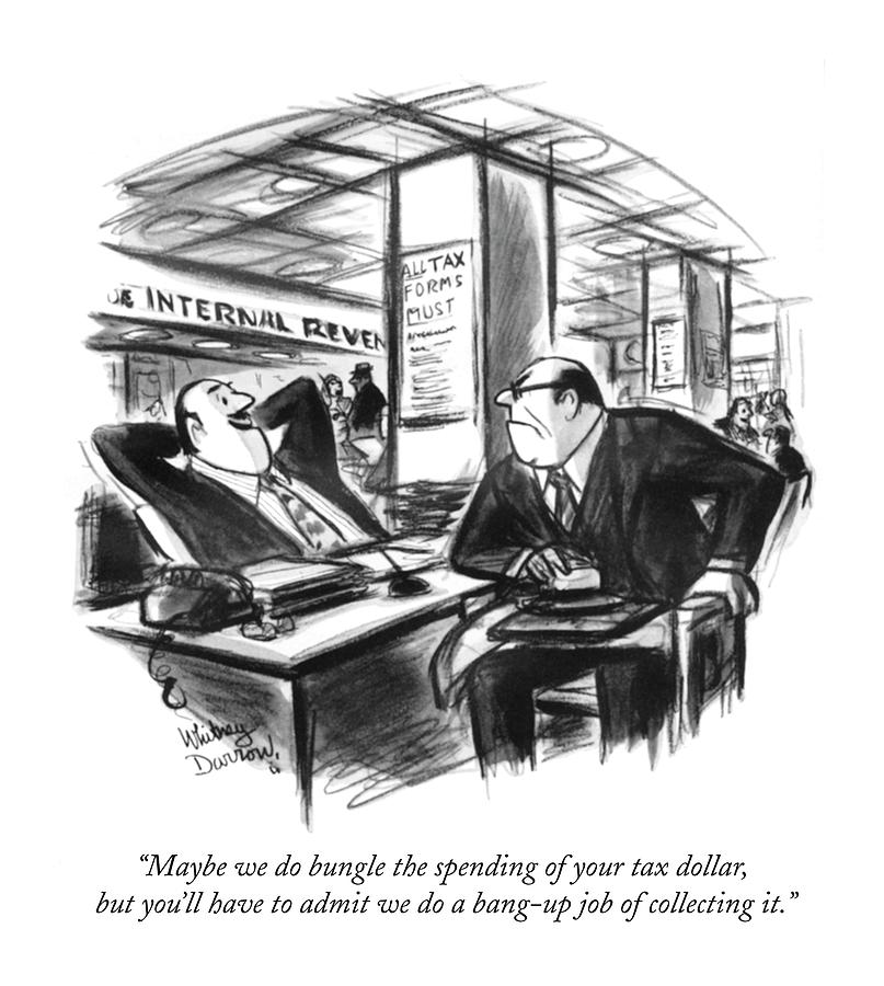 Maybe We Do Bungle The Spending Of Your Tax Drawing by Jr., Whitney Darrow Maybe We Do Bungle The Spending Of Your Tax Drawing by Jr., Whitney Darrow