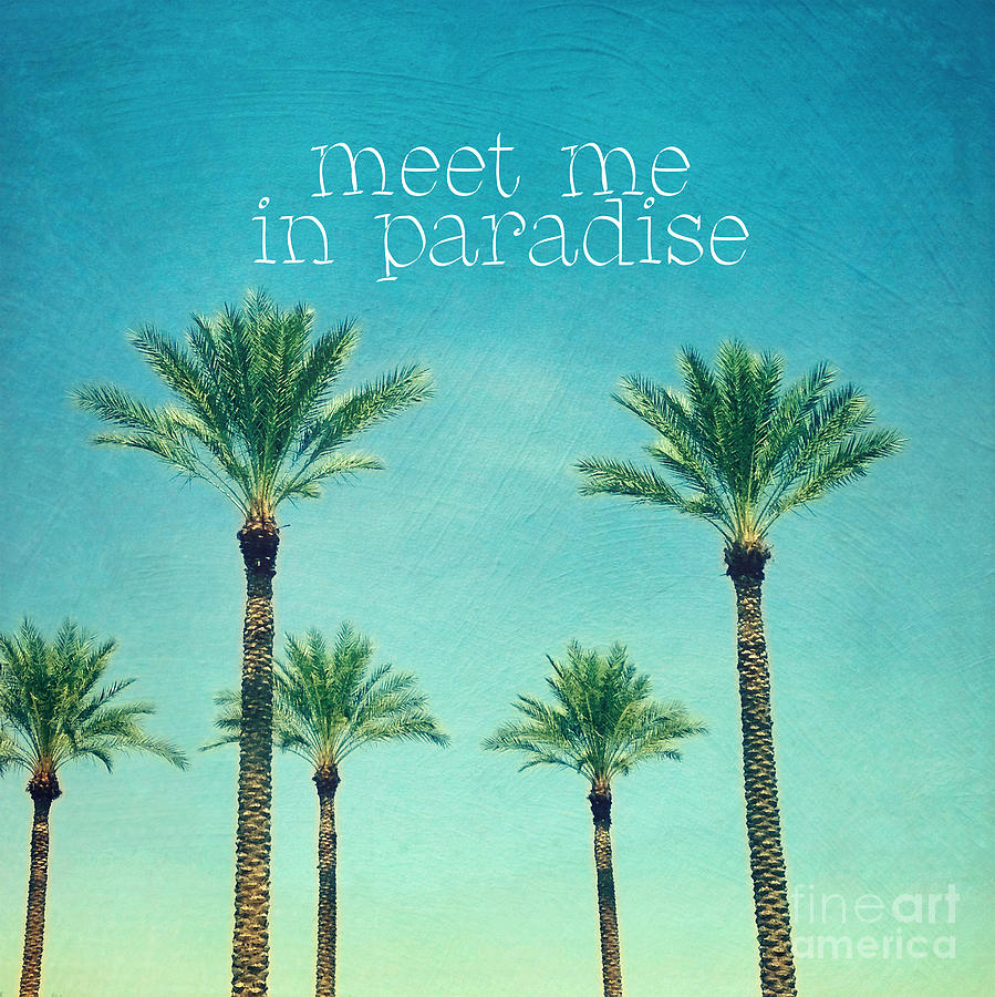Tree Photograph - Meet me in Paradise- Palm trees with typography by Sylvia Cook