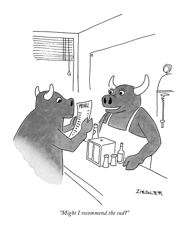 Might I Recommend The Cud? Drawing by Jack Ziegler