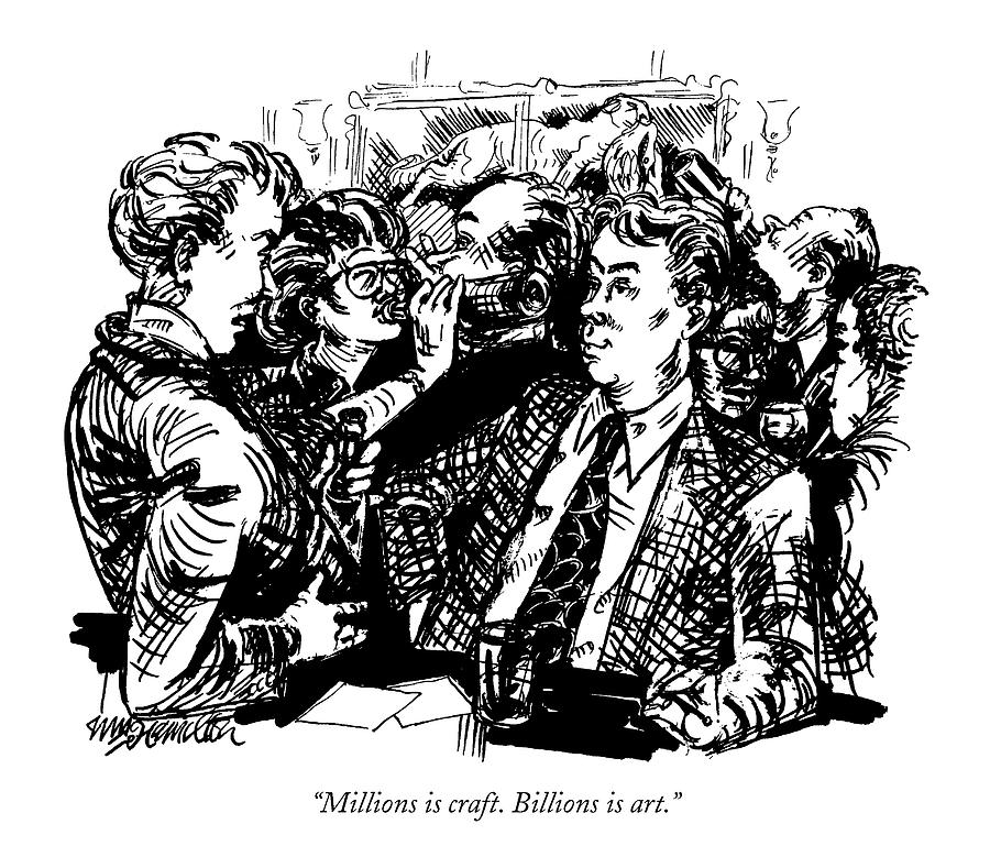 Millions Is Craft. Billions Is Art Drawing by William Hamilton