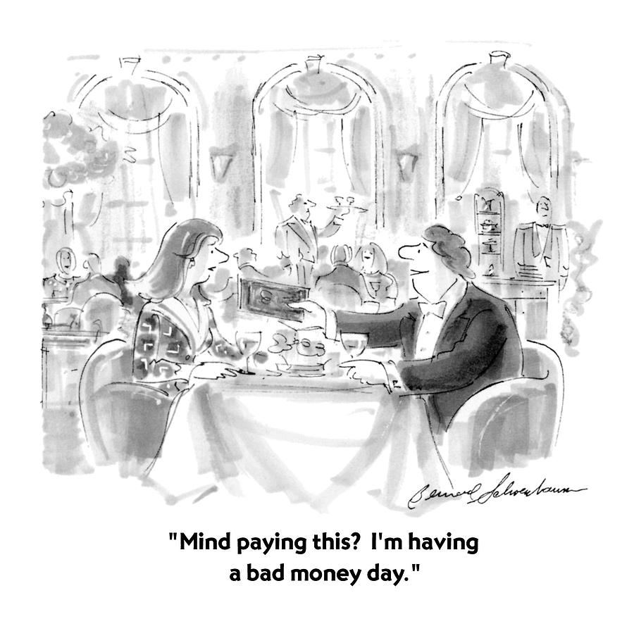 Mind Paying This?  Im Having A Bad Money Day Drawing by Bernard Schoenbaum