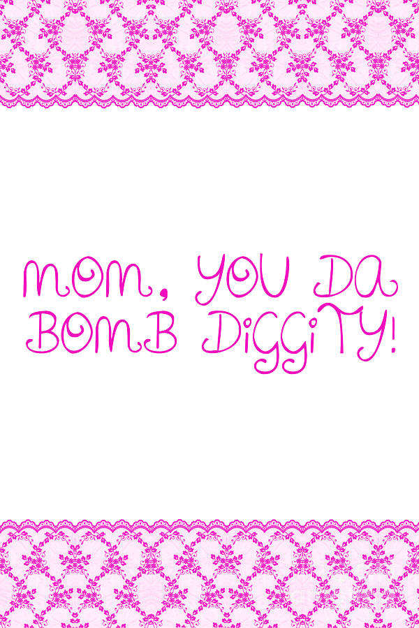 Mom is Bomb Diggity Photograph by Sabine Jacobs