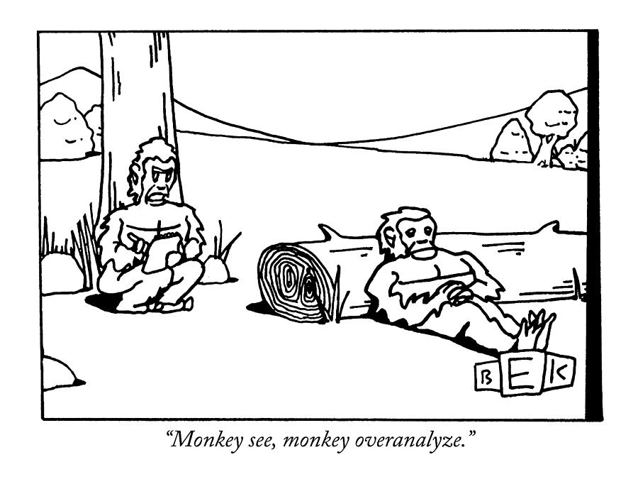Monkey See, Monkey Overanalyze Drawing by Bruce Eric Kaplan