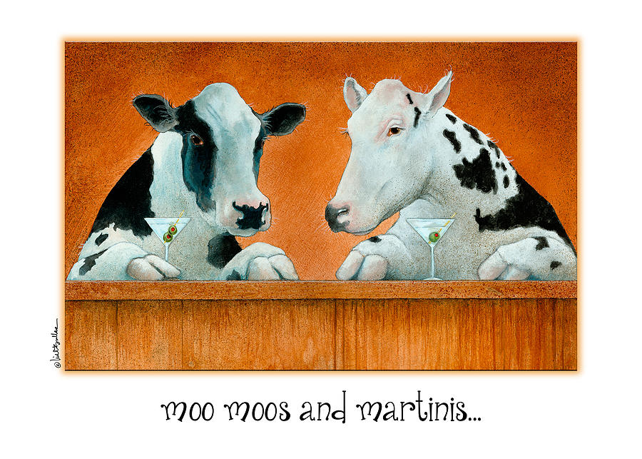 Moo Moos And Martinis... Painting by Will Bullas