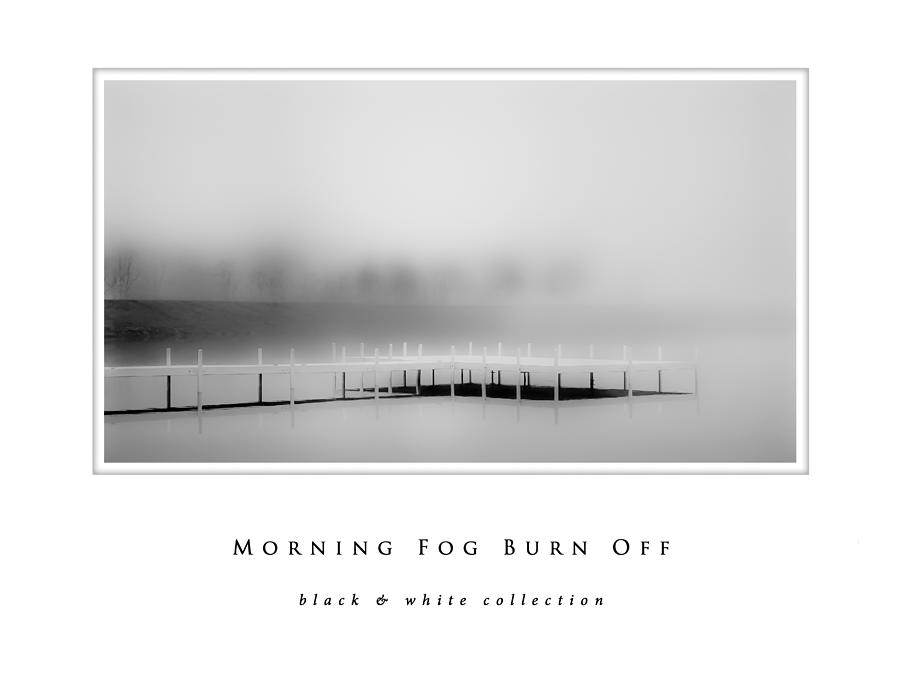 Morning Fog Burn Off black and white collection Photograph by Greg Jackson