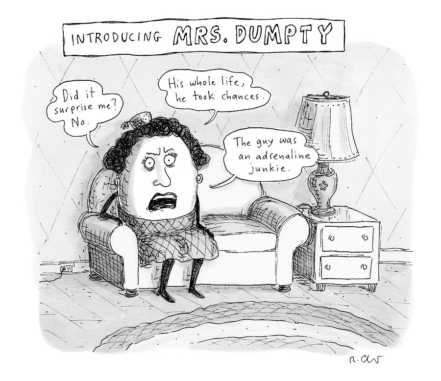 Mrs. Dumpty Sits On A Couch In Living Room Drawing by Roz Chast Mrs. Dumpty Sits On A Couch In Living Room Drawing by Roz Chast