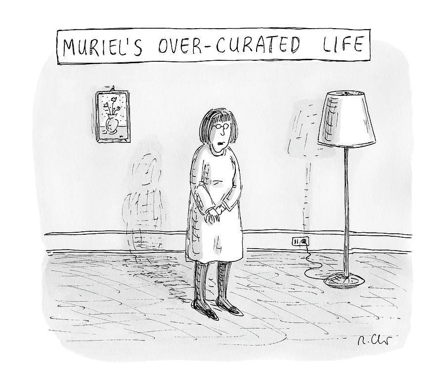 Muriels Over-curated Life A Woman Stands Drawing by Roz Chast