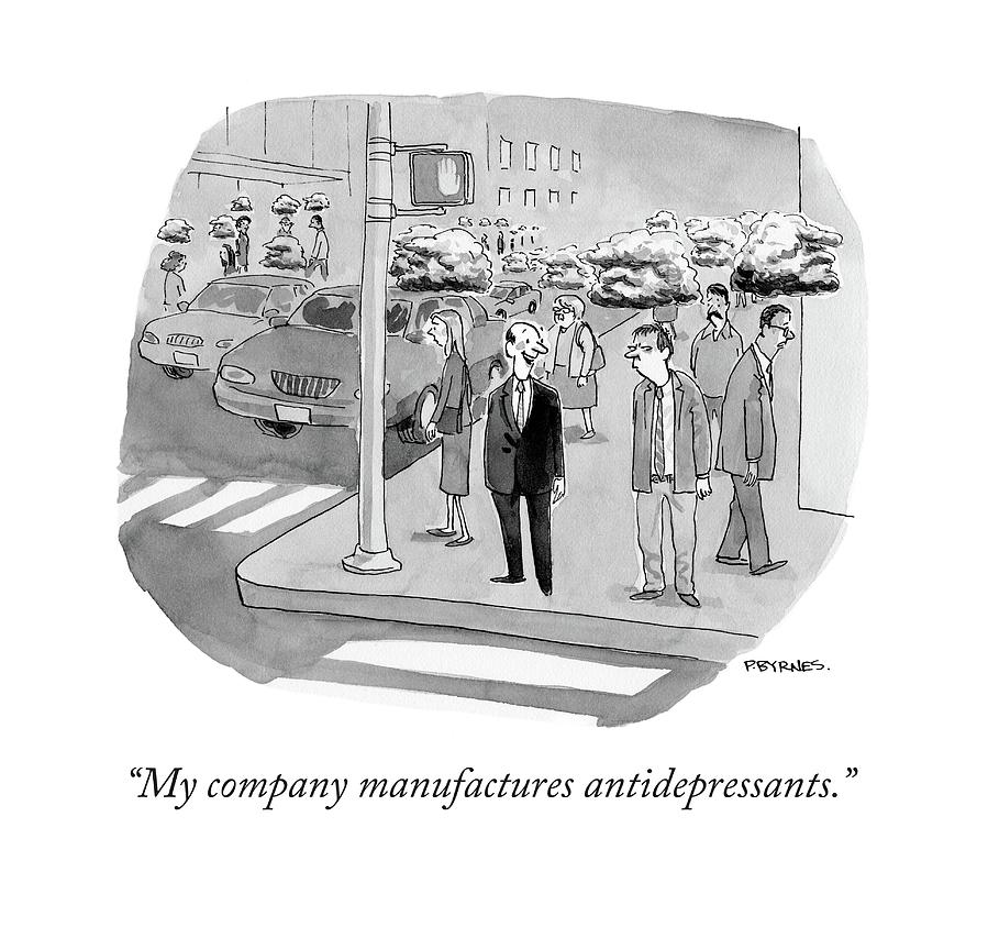 My Company Manufactures Antidepressants Drawing by Pat Byrnes