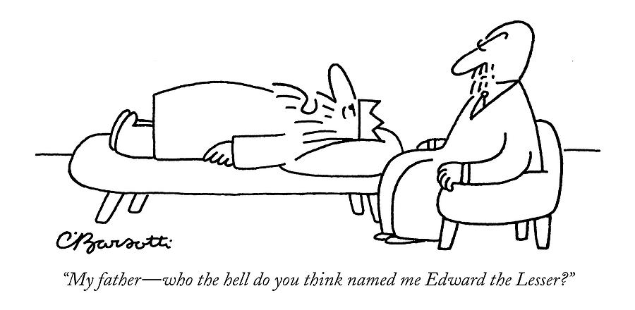 My Father - Who The Hell Do You Think Named Drawing by Charles Barsotti My Father - Who The Hell Do You Think Named Drawing by Charles Barsotti