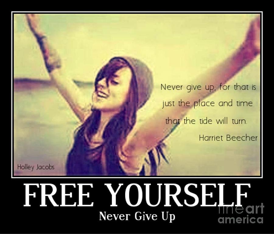 Free Yourself Digital Art - Never Give Up by Holley Jacobs